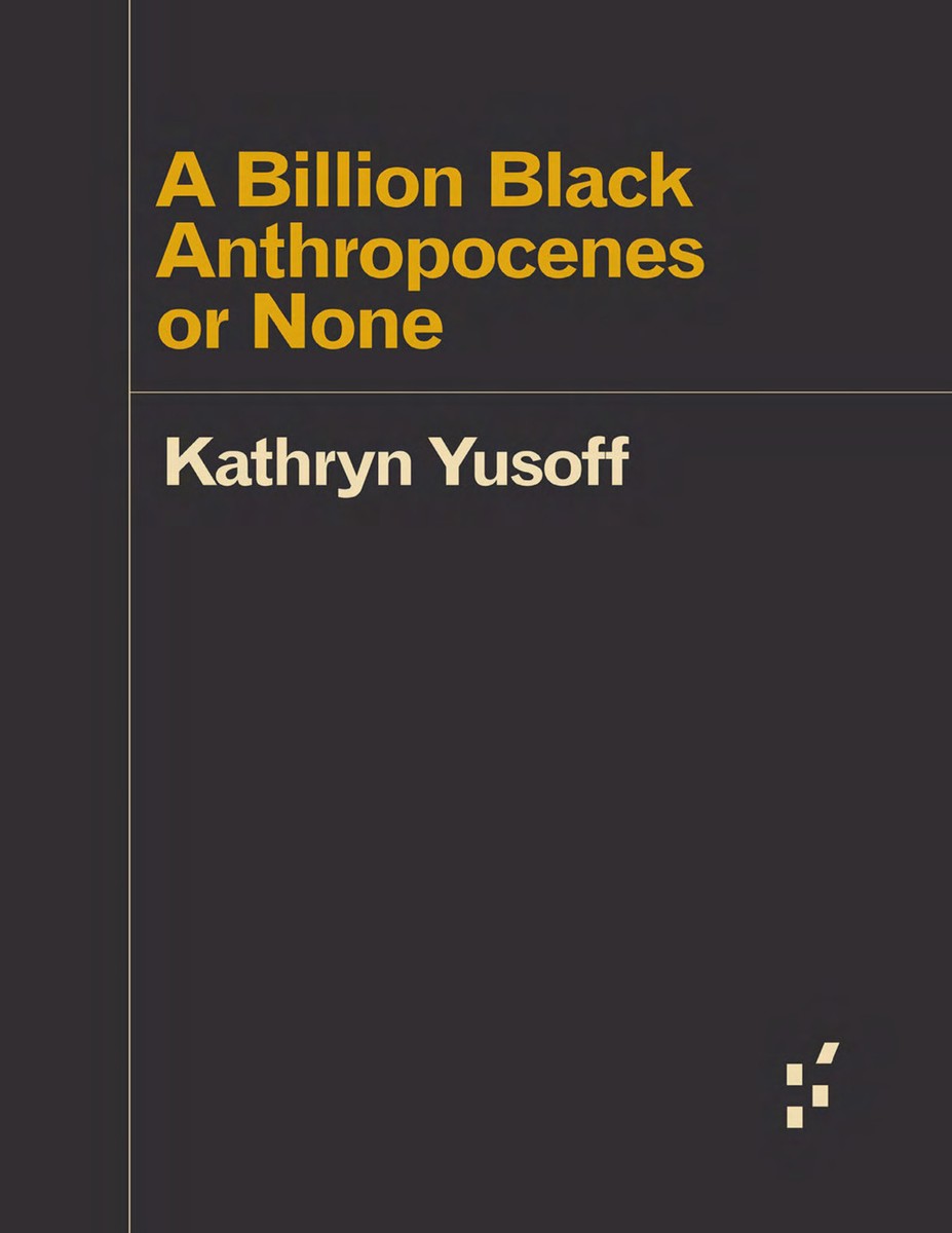 Kathryn Yusoff A Billion Black Anthropocenes Or None Pdf Are Na