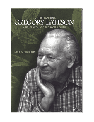Understanding Gregory Bateson: Mind, Beauty, and the Sacred Earth