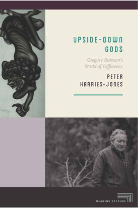 Upsidedown Gods: Gregory Bateson's World of Difference