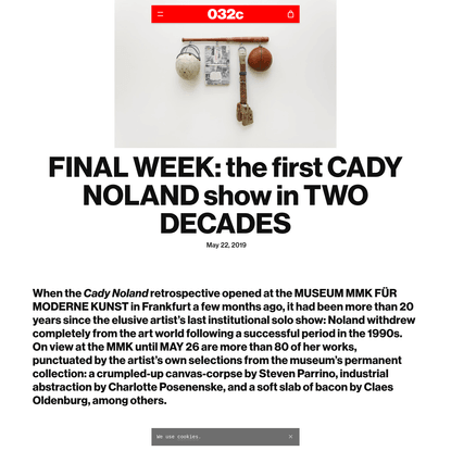 FINAL WEEK: the first CADY NOLAND show in TWO DECADES - 032c