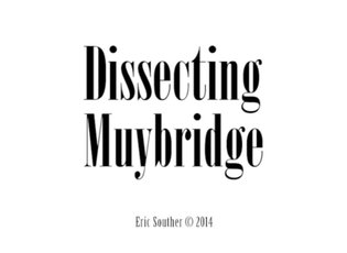 Dissecting Muybridge Part III: Limits of Chronophotography Excerpt