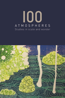 100 Atmospheres: Studies in Scale and Wonder  by The Meco Network