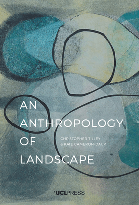 An Anthropology of Landscape - The Extraordinary in the Ordinary - Christopher Tilley &amp; Kate Cameron- Daum