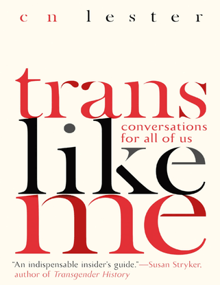  Trans Like Me - Conversations for All of Us - CN Lester	