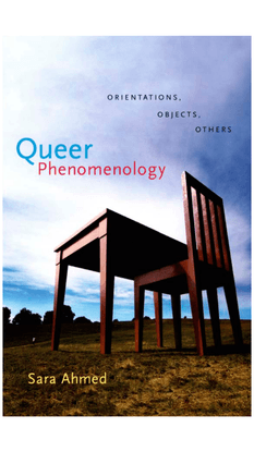  Queer Phenomenology - Orientations, Objects, Others - Sara Ahmed
