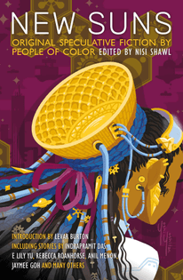 New Suns: Original Speculative Fiction by People of Color, edited by Nisi Shawl