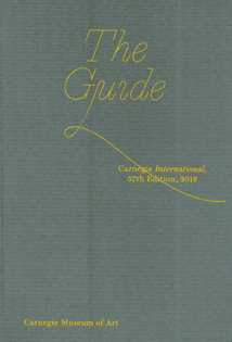 The Guide: Carnegie International, 57th Edition, 2018 - Carnegie Museum of Art