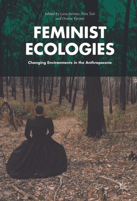 lara-stevens-peta-tait-denise-varney-eds.-feminist-ecologies_-changing-environments-in-the-anthropocene-2018-palgrave-macmil...