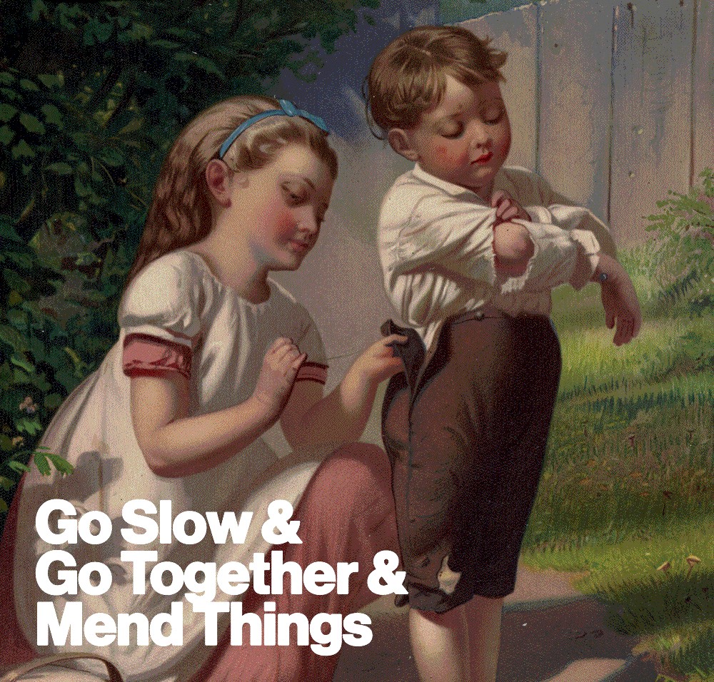Go Slow &amp; Go Together &amp; Mend Things