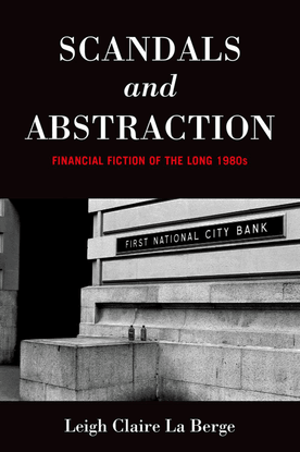 leigh-claire-la-berge-scandals-and-abstraction;-financial-fiction-of-the-long-1980s-2015-.pdf