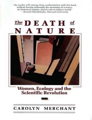 The Death of Nature: Women, Ecology, and the Scientific Revolution - Carolyn Merchant