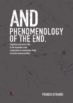 berardi-and-phenomenology-of-the-end-cognition-and-sensibility-in-the-transition-from-conjunctive-to-connective-mode-of-social-communication-1.pdf