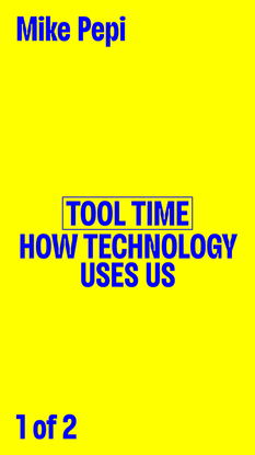 Manual Override, Mike Pepi, "Tool Time: How Technology Uses Us", 2019