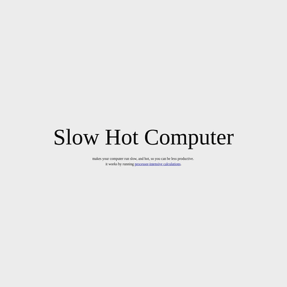 Slow Hot Computer