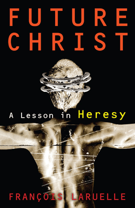 Laruelle-Francois-Future-Christ-Lesson-Heresy.pdf