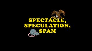 Spectacle, Speculation, Spam
