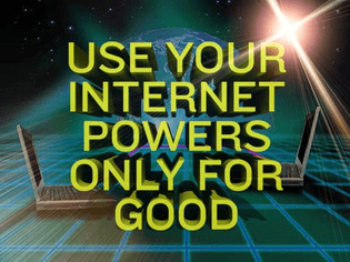 use your internet powers only for good 