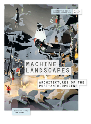 architectural_design_89_1_machine_landscapes_architectures_of_the_post-anthropocene_2019.pdf