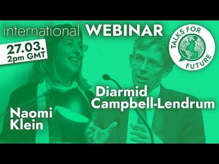 Naomi Klein &amp; Diarmid Campbell-Lendrum | Talks For Future #1