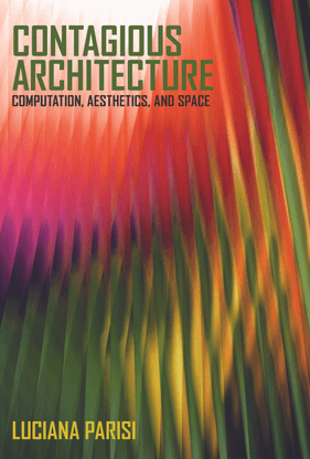 -Technologies-of-Lived-Abstraction-Luciana-Parisi-Contagious-Architecture_-Computation-Aesthetics-and-Space-The-MIT-Press-2013-.pdf