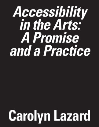 Accessibility in the Arts: A Promise and a Practice by Carolyn Lazard