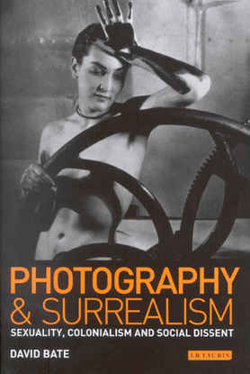 photography-and-surrealism-sexuality-colonialism-and-social-dissent-by-david-bates-z-lib.org-.pdf