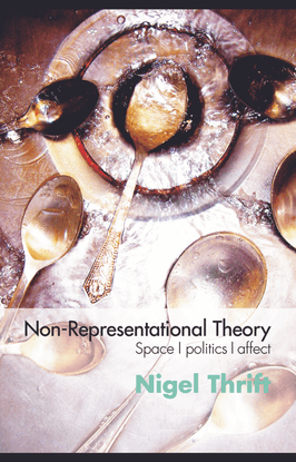 Non-Representational Theory: Space, Politics, Affect