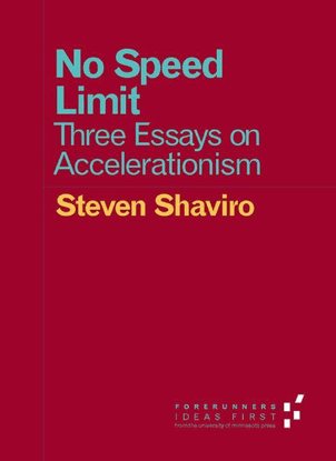 [forerunners_-ideas-first]-steven-shaviro-no-speed-limit_-three-essays-on-accelerationism-2015-university-of-minnesota-press...