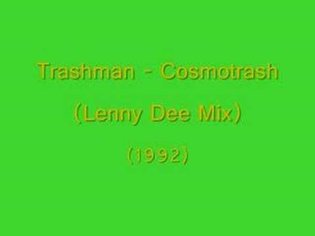 Trashman - Cosmotrash (Lenny Dee Mix) (1992)