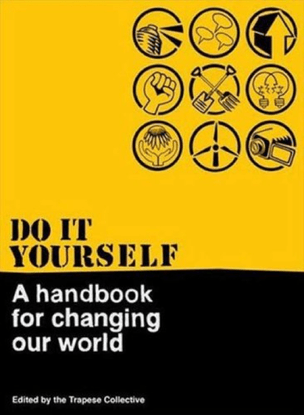 Trapese Collective: Do It Yourself: A Handbook for Changing Our World