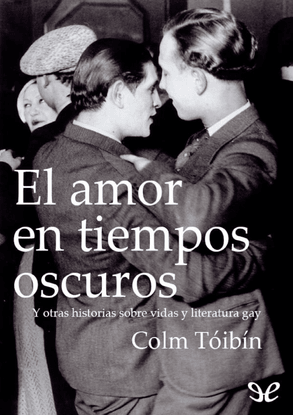 383982084-toibin-colm-2001-el-amor-en-tiempos-oscuros-y-otras-historias-sobre-vidas-y-literatura-gay.pdf
