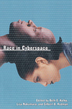 Race in Cyberspace, Beth Kolko, Lisa Nakamura, Gilbert Rodman, 2000
