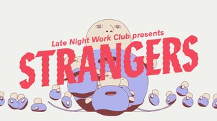 Late Night Work Club presents STRANGERS