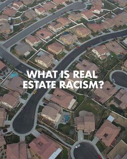 Here's a breakdown of real estate racism, a term that describes how the government, real estate industry and banks have syst...
