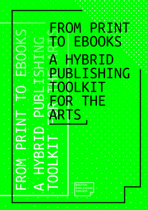  From Print to Ebooks: A Hybrid Publishing Toolkit for the Arts