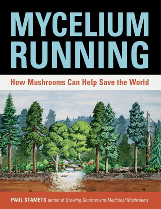 Mycelium Running: How Mushrooms Can Help Save the World  - Paul Stamets