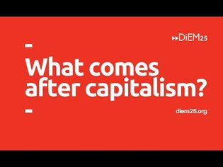 Yanis Varoufakis: what comes after capitalism? | DiEM25