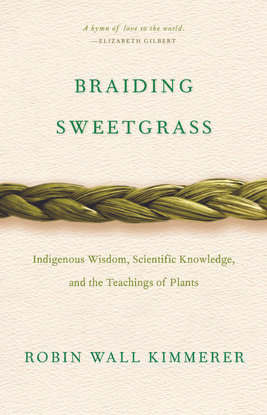 braiding-sweetgrass-indigenous-wisdom-scientific-knowledge-and-the-teachings-of-plants-by-robin-wall-kimmerer-z-lib.org-.pdf