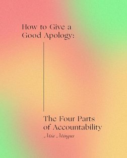 excerpts from "How to Give a Good Apology Part 1: The Four Parts of Accountability" by Mia Mingus. the text on these images ...