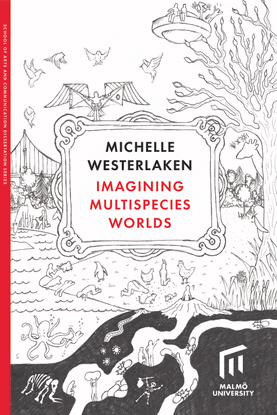 Westerlaken, Michelle (2020) Imagining multispecies worlds