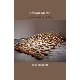 Vibrant Matter: a political ecology of things 