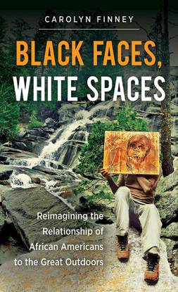 carolyn-finney-black-faces-white-spaces_-reimagining-the-relationship-of-african-americans-to-the-great-outdoors-university-...