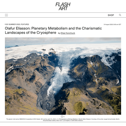 Olafur Eliasson: Planetary Metabolism and the Charismatic Landscapes of the Cryosphere | | Flash Art