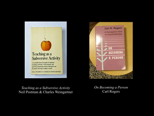 Teaching as a Subversive Activity & On Becoming a Person