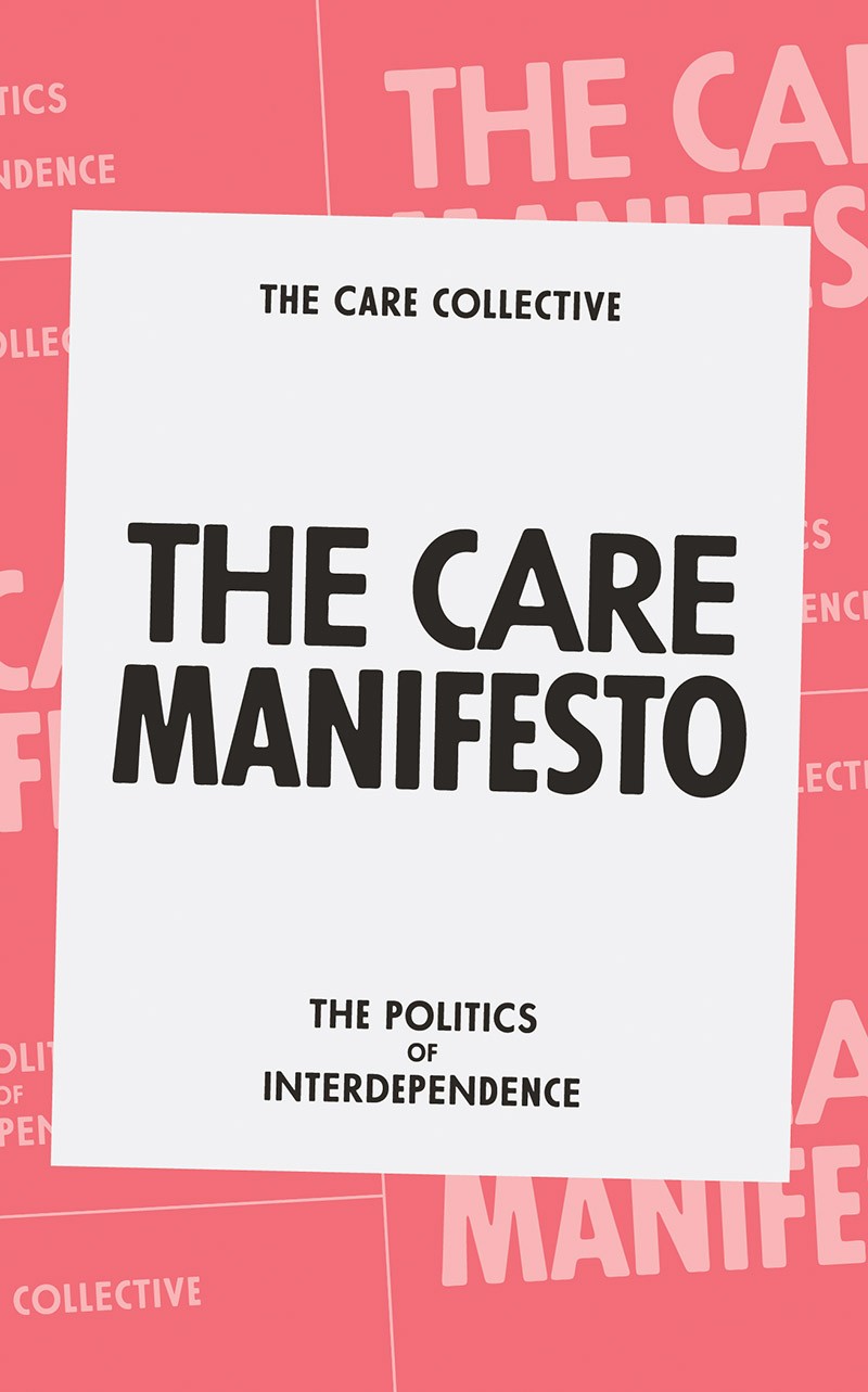 Care Manifesto - The Politics of Interdependence - by The Care Collective
