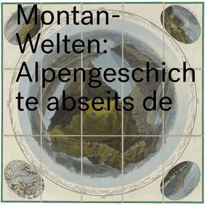 Æther – Montan-Welten: Alpengeschichte abseits des Pfades