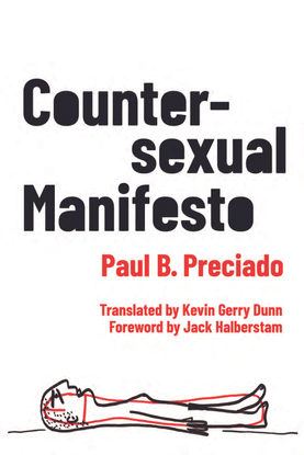 Preciado, Paul B. "Counter-sexual Manifesto"