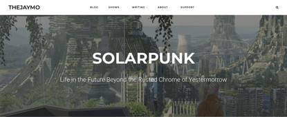SOLARPUNK - Life in the Future Beyond the Rusted Chrome of Yestermorrow — thejaymo