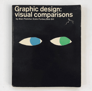 Graphic design: visual comparisons by Alan Fletcher/Colin Forbes/Bob Gill