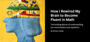 How I Rewired My Brain to Become Fluent in Math By Barbara Oakley